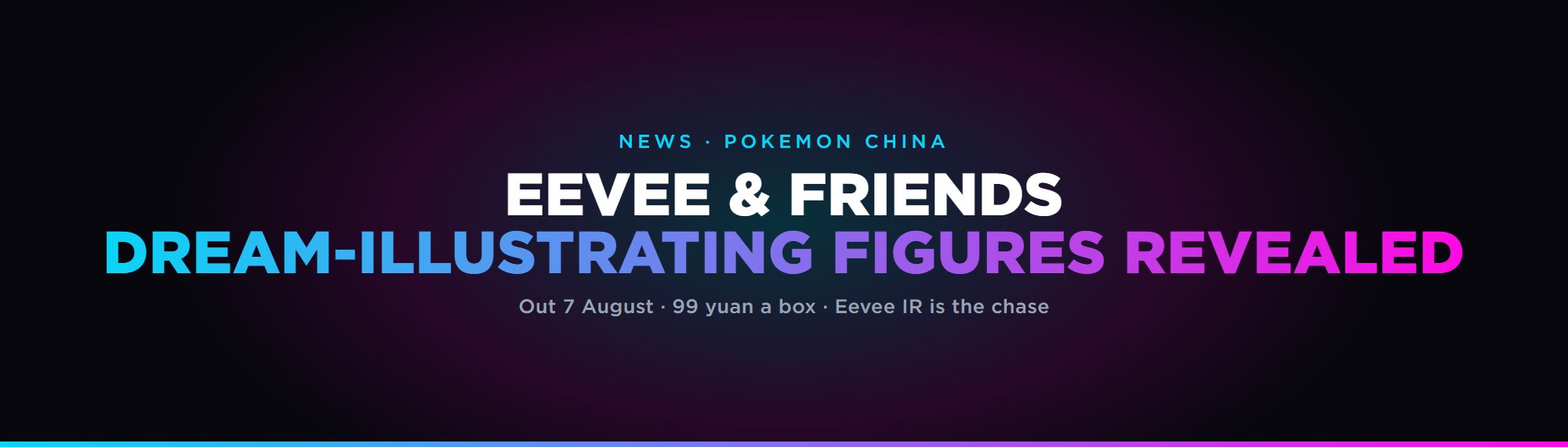 Eevee & Friends: Dream-Illustrating Figures fully revealed for Pokemon China, out 7 August 2026