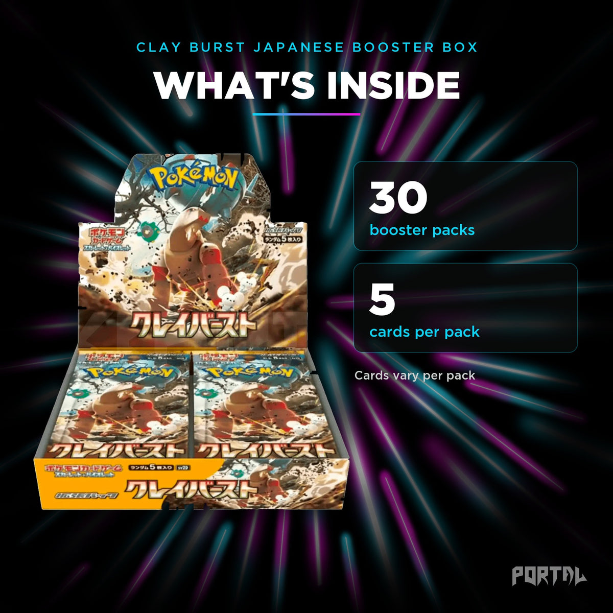 Clay Burst Japanese booster box, what's inside: 30 booster packs, 5 cards per pack, Portal TCG
