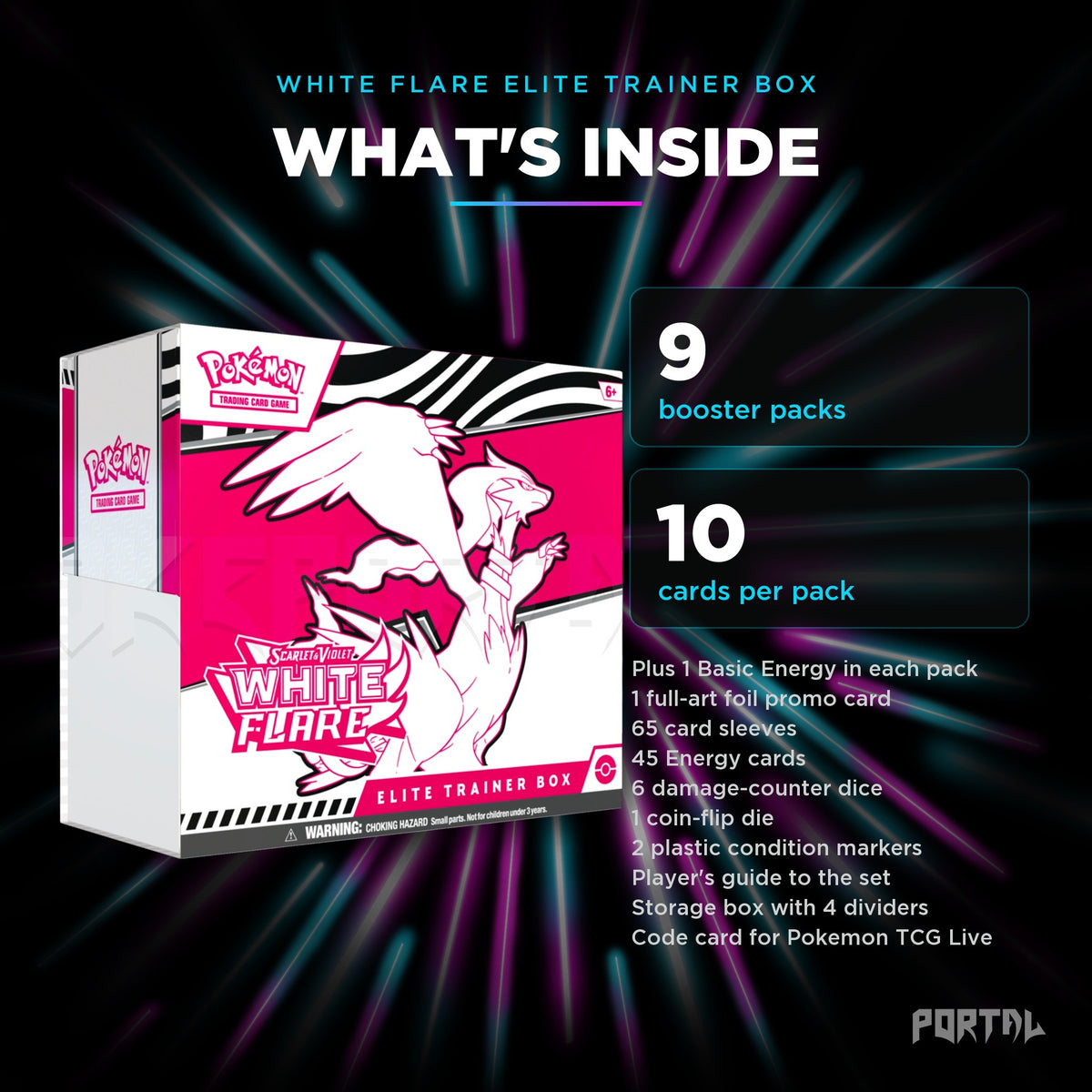 White Flare Elite Trainer Box, what's inside: 9 booster packs, 10 cards per pack, Portal TCG